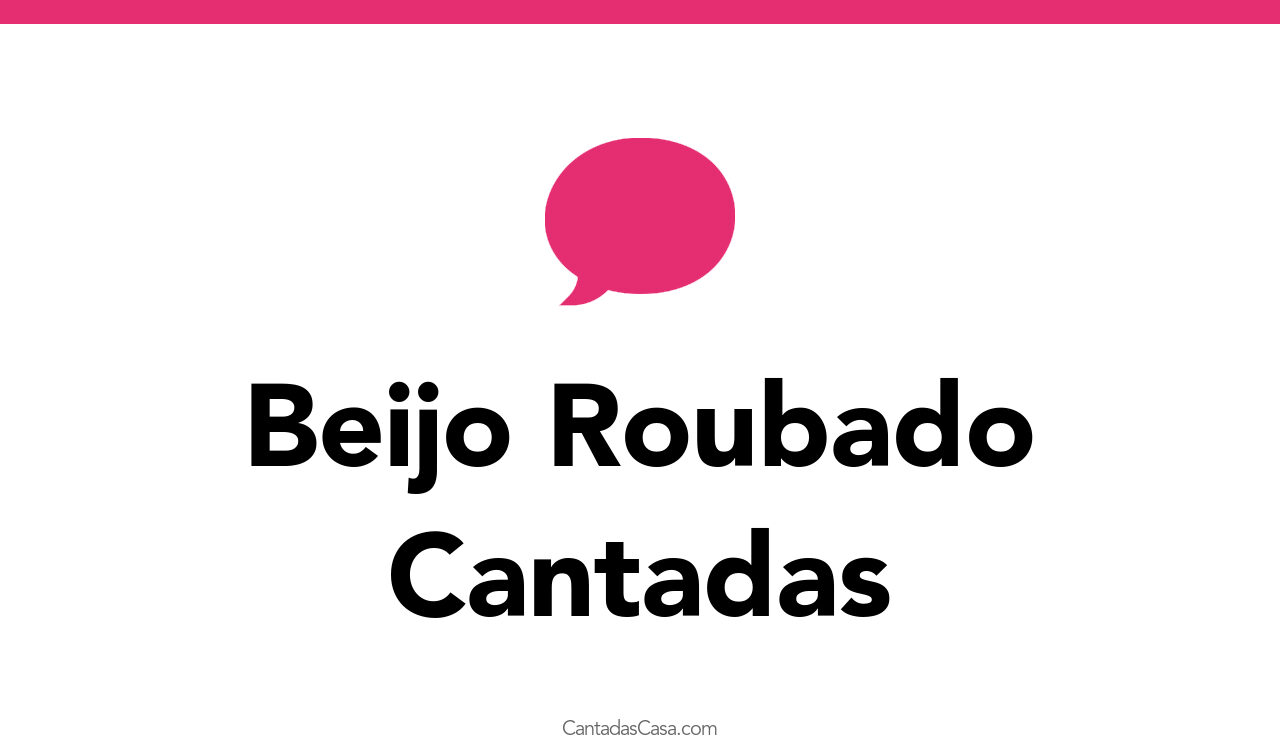 Beijo Roubado Cantadas Cantadas Casa